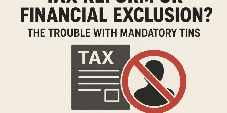 Mandatory TINs in Nigeria: Tax Reform or Threat to Financial Inclusion?